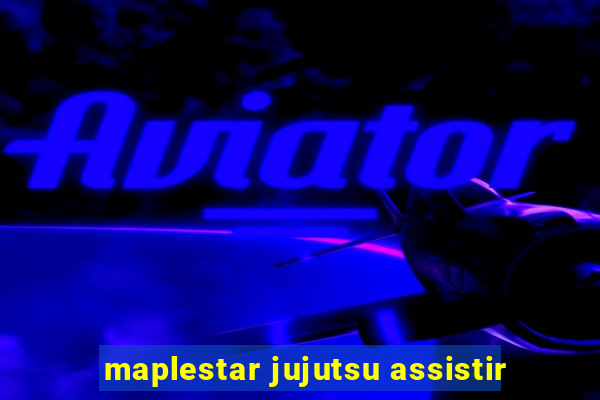 maplestar jujutsu assistir